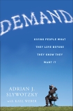 Demand: Creating What People Love Before They Know They Want It, Slywotzky, Adrian & Weber, Karl
