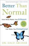 Better Than Normal: How What Makes You Different Can Make You Exceptional, Archer, Dale