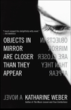 Objects in Mirror Are Closer Than They Appear: A Novel, Weber, Katharine