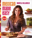 Mexican Made Easy: Everyday Ingredients, Extraordinary Flavor: A Cookbook, Valladolid, Marcela