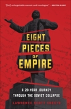 Eight Pieces of Empire: A 20-Year Journey Through the Soviet Collapse, Sheets, Lawrence Scott