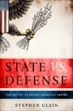 State vs. Defense: The Battle to Define America's Empire, Glain, Stephen