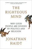 The Righteous Mind: Why Good People Are Divided by Politics and Religion, Haidt, Jonathan