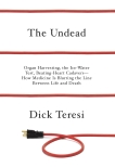 The Undead: Organ Harvesting, the Ice-Water Test, Beating Heart Cadavers--How Medicine Is Blurring the Line Between Life and Death, Teresi, Dick