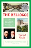 The Kelloggs: The Battling Brothers of Battle Creek, Markel, Howard