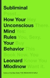 Subliminal: How Your Unconscious Mind Rules Your Behavior, Mlodinow, Leonard