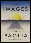 Glittering Images: A Journey Through Art from Egypt to Star Wars, Paglia, Camille