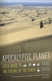 Apocalyptic Planet: Field Guide to the Future of the Earth, Childs, Craig