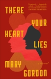 There Your Heart Lies: A Novel, Gordon, Mary