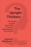 The Upright Thinkers: The Human Journey from Living in Trees to Understanding the Cosmos, Mlodinow, Leonard