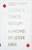 Silence Once Begun: A Novel, Ball, Jesse