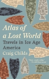 Atlas of a Lost World: Travels in Ice Age America, Childs, Craig