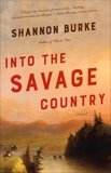 Into the Savage Country: A Novel, Burke, Shannon