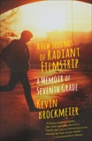 A Few Seconds of Radiant Filmstrip: A Memoir of Seventh Grade, Brockmeier, Kevin