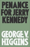 Penance for Jerry Kennedy, Higgins, George V.