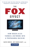 The Fox Effect: How Roger Ailes Turned a Network into a Propaganda Machine, Brock, David & Rabin-Havt, Ari