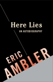 Here Lies: An Autobiography: An Autobiography, Ambler, Eric