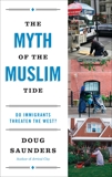 The Myth of the Muslim Tide: Do Immigrants Threaten the West?, Saunders, Doug