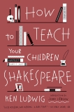 How to Teach Your Children Shakespeare, Ludwig, Ken