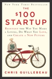 The $100 Startup: Reinvent the Way You Make a Living, Do What You Love, and Create a New Future, Guillebeau, Chris