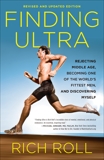 Finding Ultra, Revised and Updated Edition: Rejecting Middle Age, Becoming One of the World's Fittest Men, and Discovering Myself, Roll, Rich