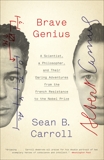 Brave Genius: A Scientist, a Philosopher, and Their Daring Adventures from the French Resistance to the Nobel Prize, Carroll, Sean B.