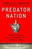 Predator Nation: Corporate Criminals, Political Corruption, and the Hijacking of America, Ferguson, Charles H.