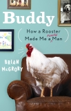 Buddy: How a Rooster Made Me a Family Man, McGrory, Brian