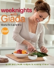 Weeknights with Giada: Quick and Simple Recipes to Revamp Dinner: A Cookbook, De Laurentiis, Giada