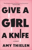 Give a Girl a Knife: A Memoir, Thielen, Amy