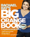 Rachael Ray's Big Orange Book: Her Biggest Ever Collection of All-New 30-Minute Meals Plus Kosher Meals, Meals for One, Veggie Dinners, Holiday Favorites, and Much More!: A Cookbook, ray, rachael & Ray, Rachael