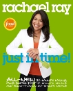 Rachael Ray: Just in Time: All-New 30-Minutes Meals, plus Super-Fast 15-Minute Meals and Slow It Down 60-Minute Meals: A Cookbook, ray, rachael & Ray, Rachael