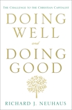 Doing Well and Doing Good: The Challenge to the Christian Capitalist, Neuhaus, Richard J.