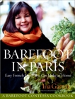 Barefoot in Paris: Easy French Food You Can Make at Home: A Barefoot Contessa Cookbook, Garten, Ina