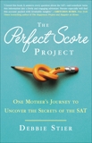 The Perfect Score Project: One Mother's Journey to Uncover the Secrets of the SAT, Stier, Debbie