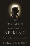 The Woman Who Would Be King: Hatshepsut's Rise to Power in Ancient Egypt, Cooney, Kara