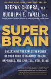 Super Brain: Unleashing the Explosive Power of Your Mind to Maximize Health, Happiness, and Spiritual Well-Being, Chopra, Deepak & Tanzi, Rudolph E.