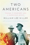 Two Americans: Truman, Eisenhower, and a Dangerous World, Miller, William Lee