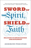 Sword of the Spirit, Shield of Faith: Religion in American War and Diplomacy, Preston, Andrew