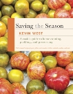 Saving the Season: A Cook's Guide to Home Canning, Pickling, and Preserving: A Cookbook, West, Kevin