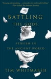 Battling the Gods: Atheism in the Ancient World, Whitmarsh, Tim