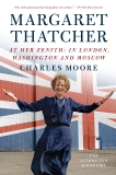 Margaret Thatcher: At Her Zenith: In London, Washington and Moscow, Moore, Charles