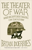 The Theater of War: What Ancient Greek Tragedies Can Teach Us Today, Doerries, Bryan