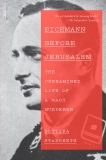 Eichmann Before Jerusalem: The Unexamined Life of a Mass Murderer, Stangneth, Bettina