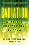 Radiation: What It Is, What You Need to Know, Gale, Robert Peter & Lax, Eric