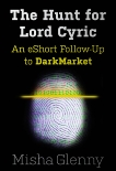 The Hunt for Lord Cyric: An eShort Follow-Up to DarkMarket, Glenny, Misha