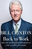 Back to Work: Why We Need Smart Government for a Strong Economy, Clinton, Bill