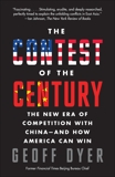 The Contest of the Century: The New Era of Competition with China--and How America Can Win, Dyer, Geoff A.