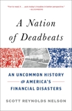 A Nation of Deadbeats: An Uncommon History of America's Financial Disasters, Nelson, Scott Reynolds