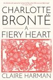 Charlotte Brontë: A Fiery Heart, Harman, Claire